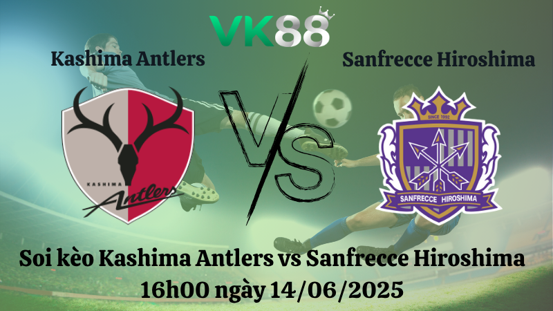 Soi kèo Kashima Antlers vs Sanfrecce Hiroshima 16h00 ngày 14/06/2025