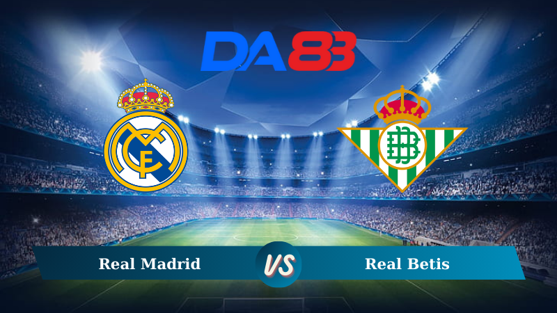 Soi kèo Real Madrid vs Real Betis 02h30 ngày 02/09/2024