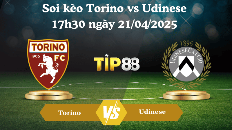 Soi kèo Torino vs Udinese 17h30 ngày 21/04/2025
