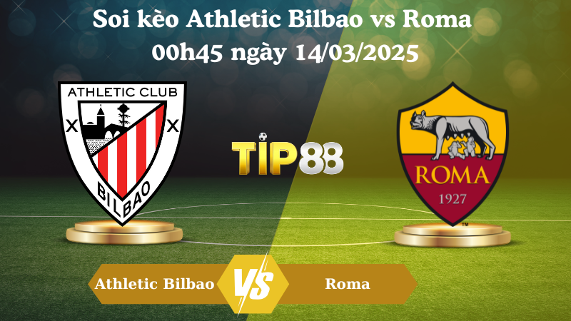 Soi kèo Athletic Bilbao vs Roma 00h45 ngày 14/03/2025