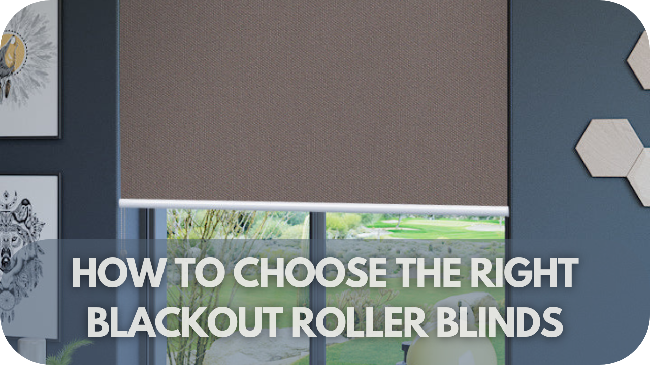 Tips for choosing blackout roller blinds.