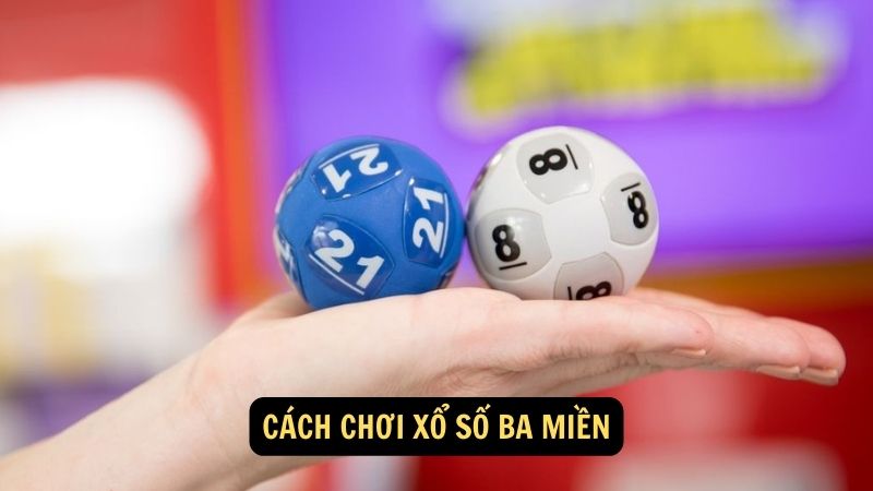 Cách chơi xổ số ba miền