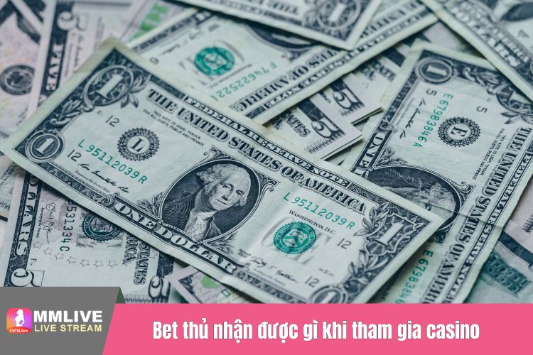 Bet thủ nhận được gì khi tham gia casino tại MMLIVE?