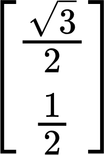 {"backgroundColor":"#ffffff","id":"4-0","code":"$$\\begin{bmatrix}\n{\\frac{{\\sqrt[]{3}}}{2}}\\\\\n{\\frac{1}{2}}\\\\\n\\end{bmatrix}$$","aid":null,"type":"$$","font":{"family":"Arial","color":"#000000","size":11},"backgroundColorModified":false,"ts":1730791999404,"cs":"hTWAQA6GbNSUcVtenr2D2A==","size":{"width":34,"height":52}}