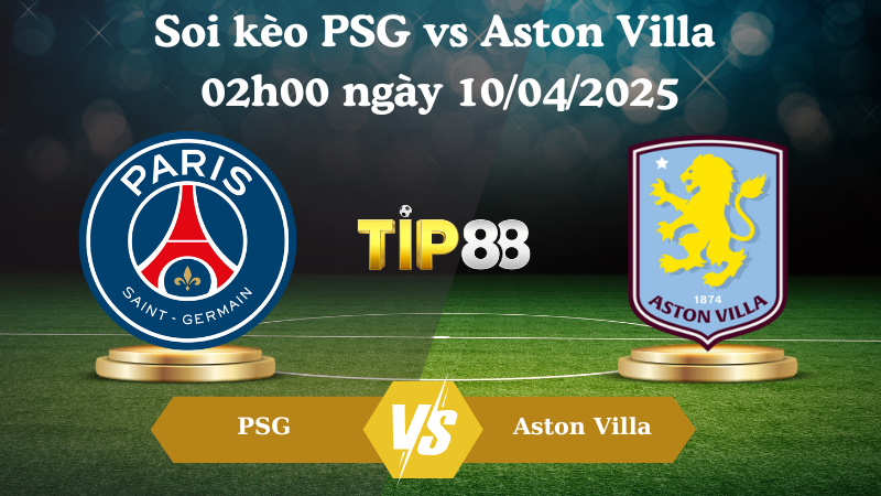 Soi kèo PSG vs Aston Villa 02h00 ngày 10/04/2025