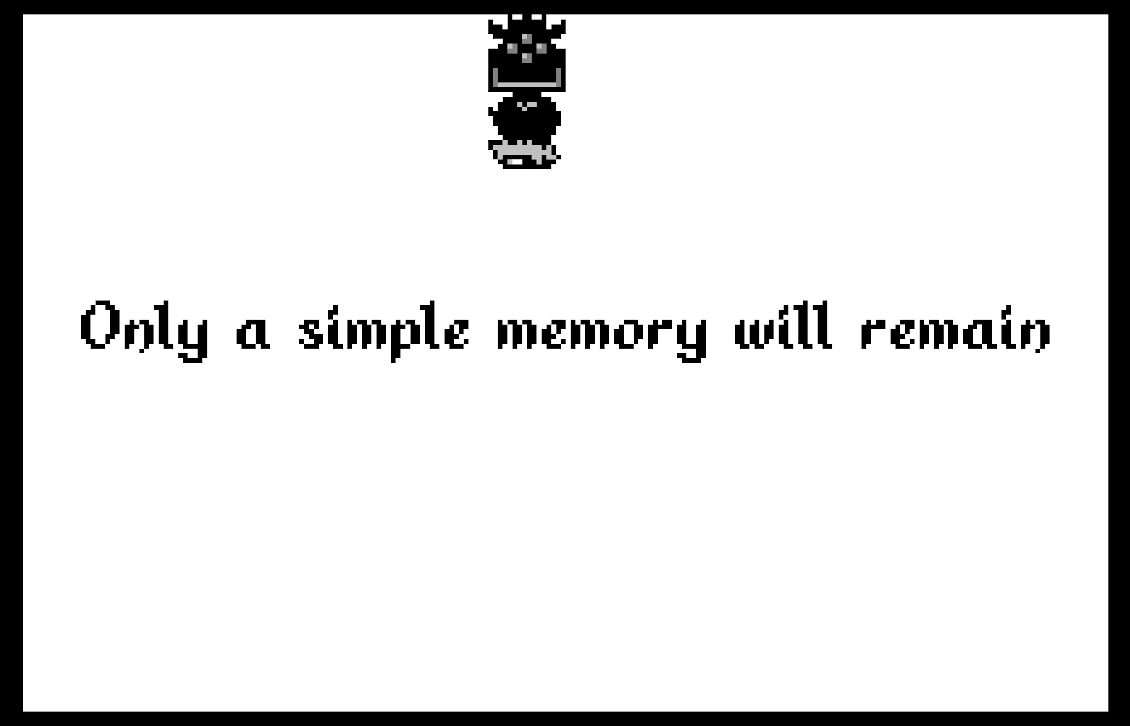 Only a simple memory will remain.