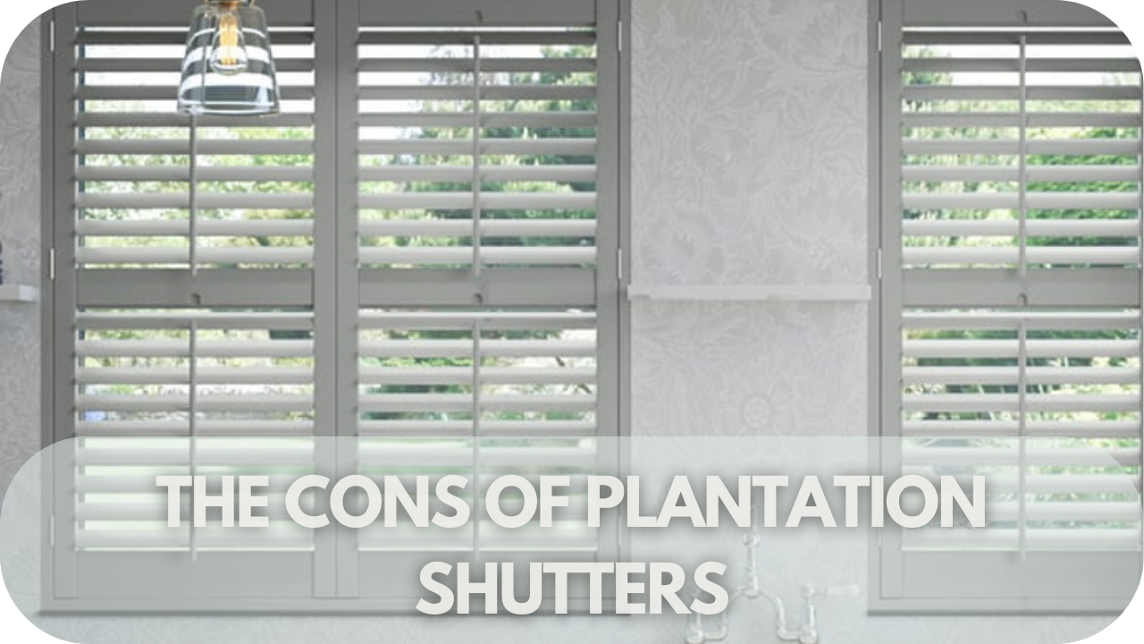 Understand the drawbacks of plantation shutters.