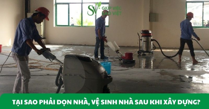 Tại sao phải dọn nhà, vệ sinh nhà sau khi xây dựng?