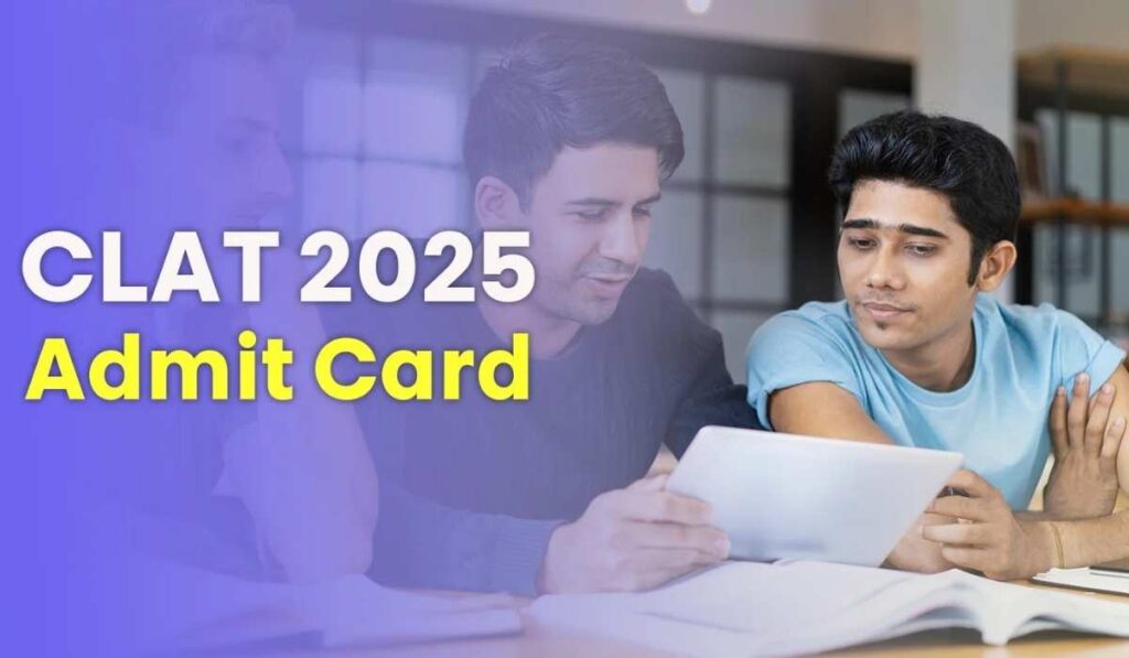 CLAT Admit Card 2025 Released Check Details to Download 