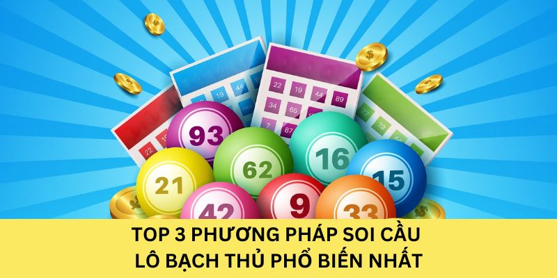 Top 3 phương pháp soi cầu lô bạch thủ phổ biến nhất