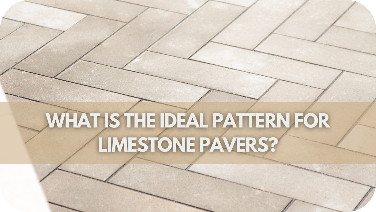 What Is the Ideal Pattern for Limestone Pavers?