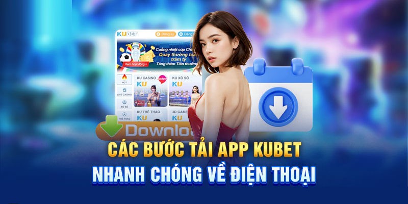 Chỉ dẫn chi tiết về cách tải kubet nhanh chóng trên mọi hệ điều hành 