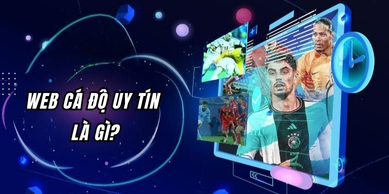 Giải thích định nghĩa về website cá độ uy tín