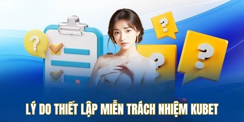 Lý do Kubet thiết lập chính sách miễn trách nhiệm