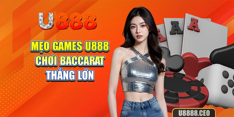 Mẹo games U888 - Chơi Baccarat thắng lớn