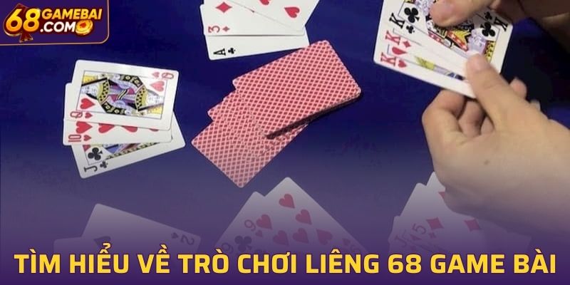 Tìm hiểu sơ lược về trò chơi Liêng tại 68 Game Bài