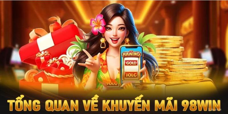 Khám phá đôi chút về khuyến mãi 98Win