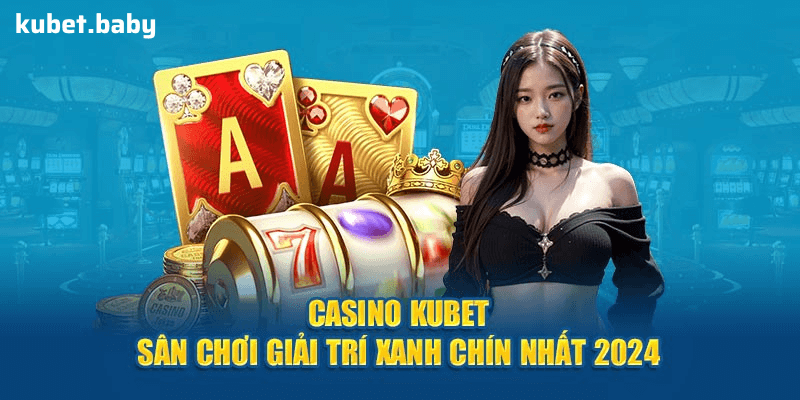 Khám Phá Casino Hấp Dẫn Bậc Nhất tại Kubet – Đã Chơi Là Mê!
