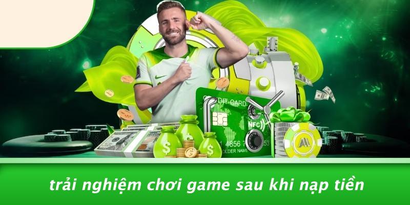 Trải Nghiệm Chơi Game Sau Khi Nạp Tiền