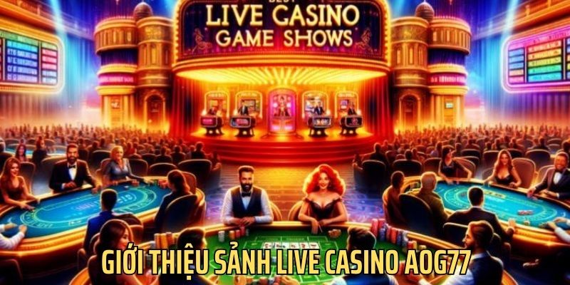 Giới thiệu chuyên mục casino tại nhà cái Aog77