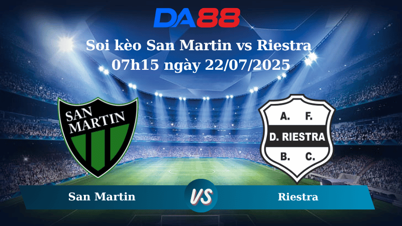 Soi kèo San Martin vs Riestra 07h15 ngày 22/07/2025