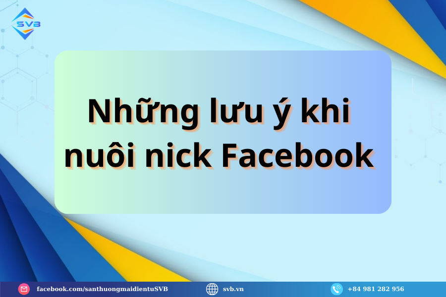 Những lưu ý khi nuôi nick Facebook