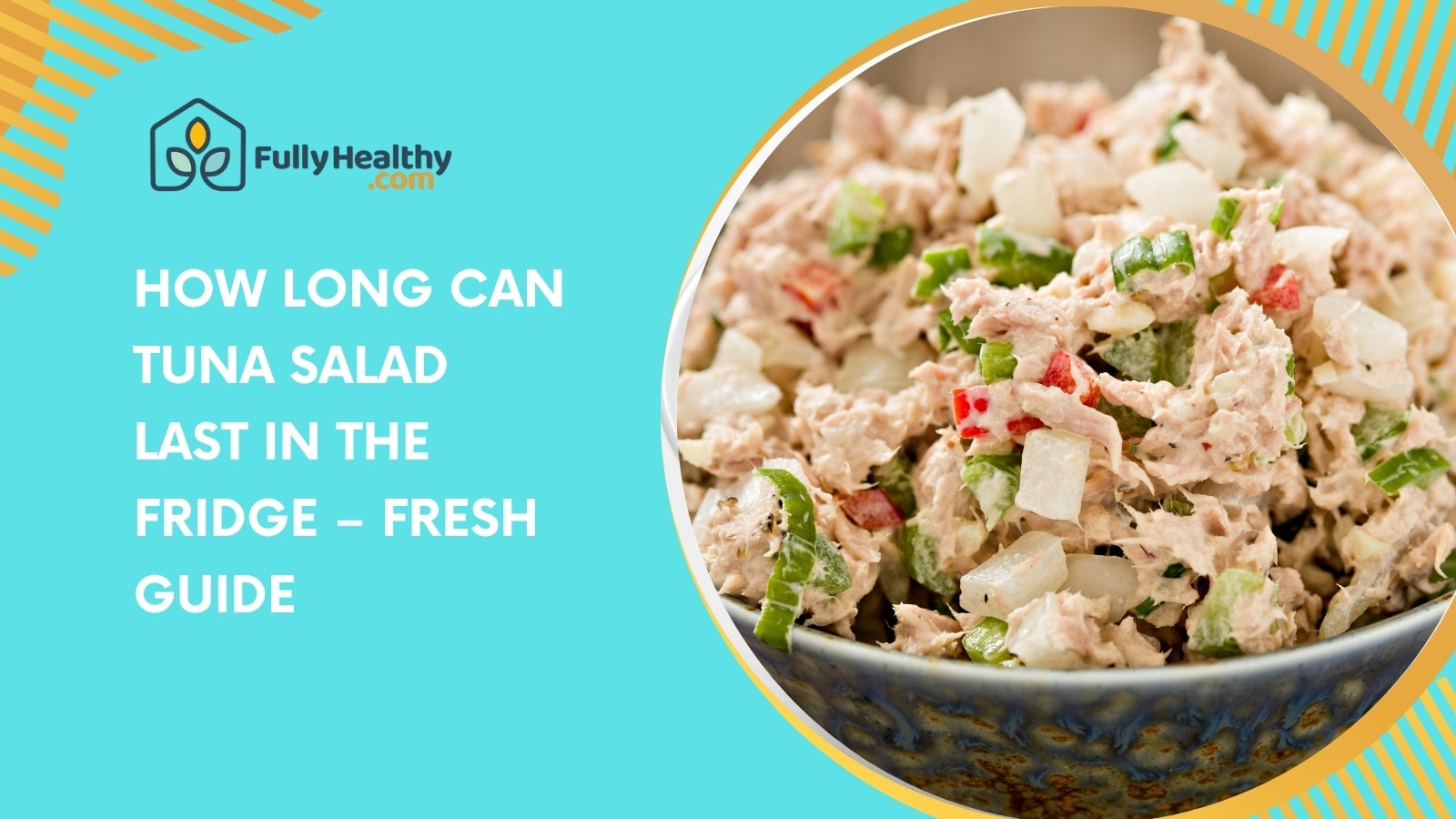 How Long Can Tuna Salad Last in the Fridge – Fresh Guide