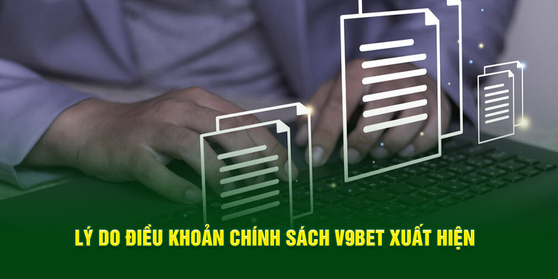 Lý do điều khoản chính sách V9BET xuất hiện