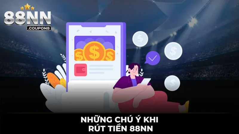 NHỮNG CHÚ Ý KHI RÚT TIỀN 88NN