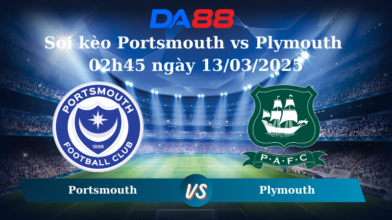 Soi kèo Portsmouth vs Plymouth 02h45 ngày 13/03/2025