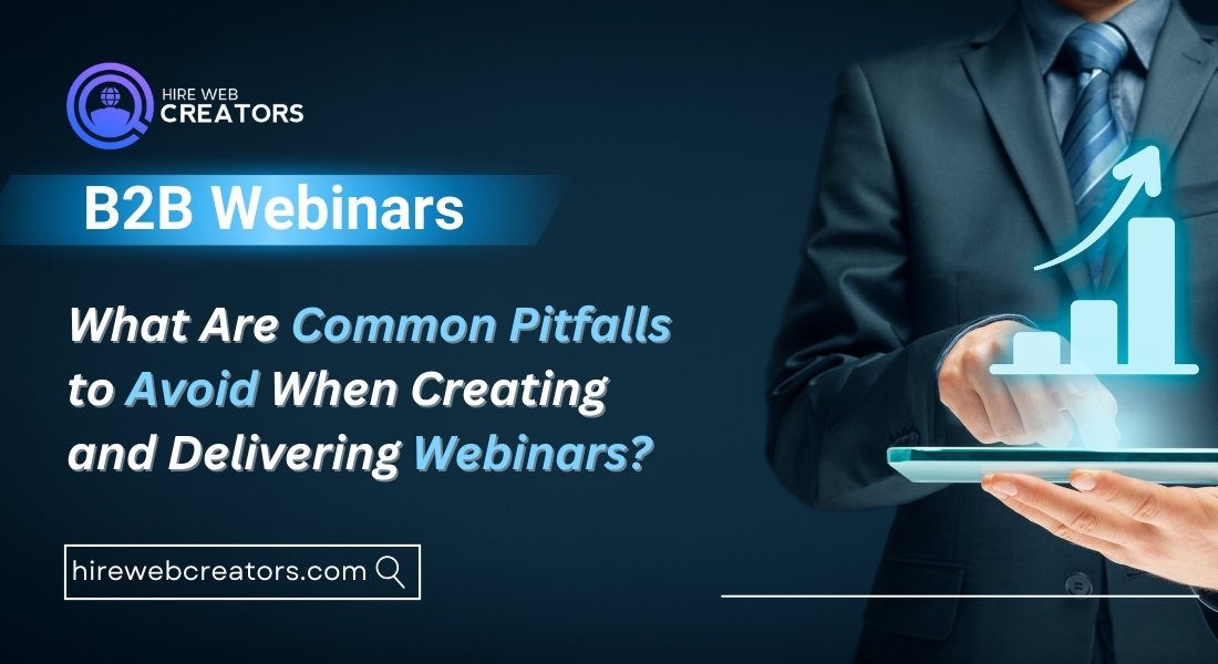 What Are Common Pitfalls  to Avoid When Creating  and Delivering Webinars