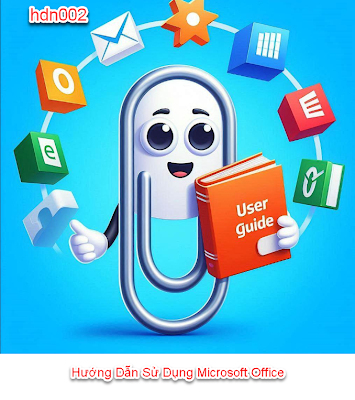 Hướng Dẫn Sử Dụng Microsoft Office: Tối Ưu Công Cụ Văn Phòng Hàng Ngày của Bạn - hdn002.blogspot.com