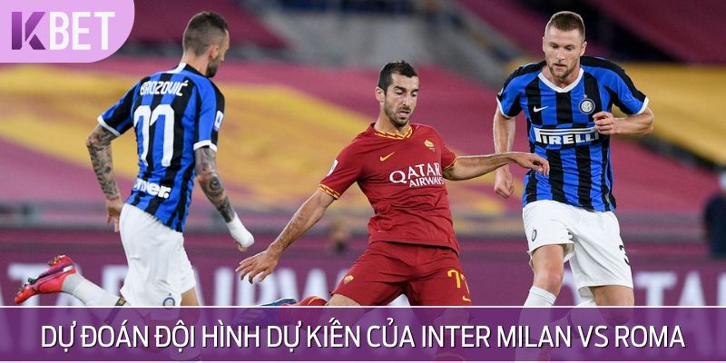 Dự đoán đội hình ra sân dự kiến của Inter Milan vs Roma