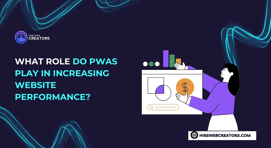 What role do PWAs play in increasing website performance?