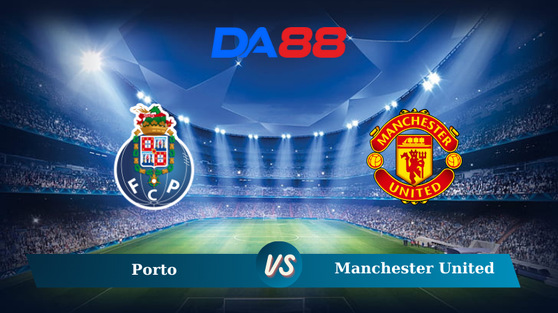Soi kèo Porto vs Manchester United 02h00 ngày 04/10/2024