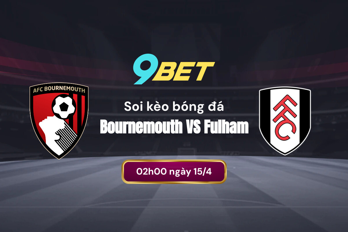 Phân tích phong độ hiện tại của Bournemouth và Fulham