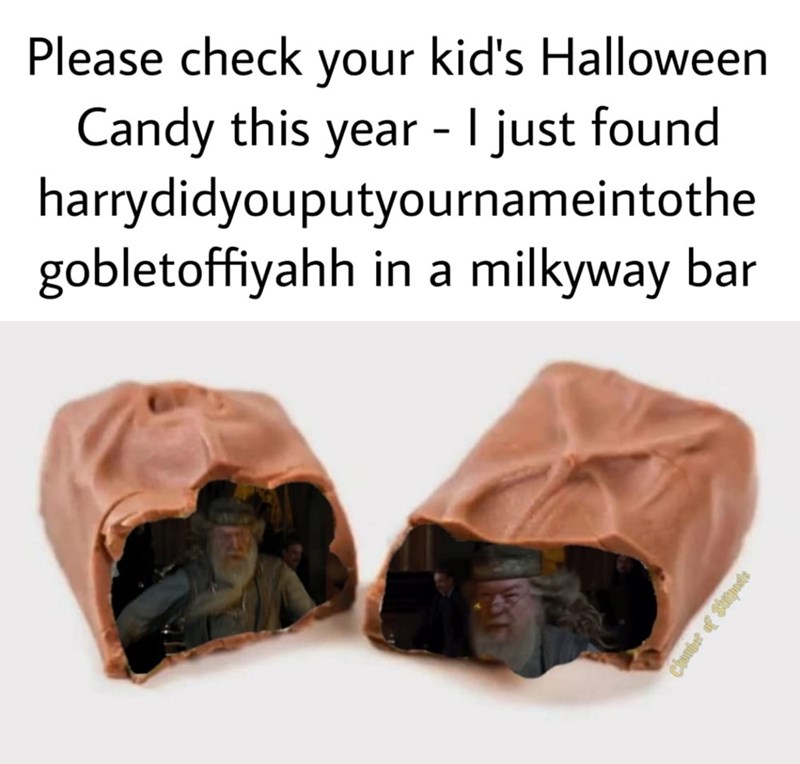 Please check your kid's Halloween Candy this year - I just found harrydidyouputyournameintothe gobletoffiyahh in a milkyway bar Chamber of Sittposts