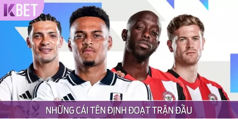 Những điểm nóng có thể định đoạt kết quả trận Brentford vs Fulham