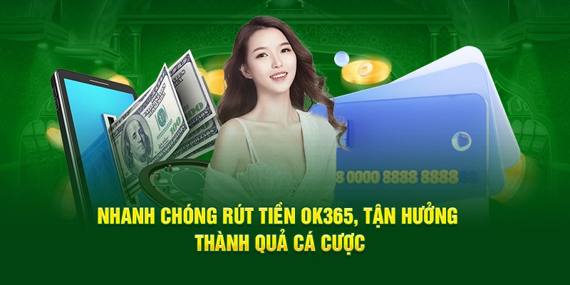 Quy trình giao dịch rút tiền chuẩn tại nhà cái ok365