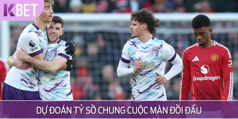 Dự đoán tỷ số chung cuộc màn đối đầu AFC Bournemouth vs Manchester United