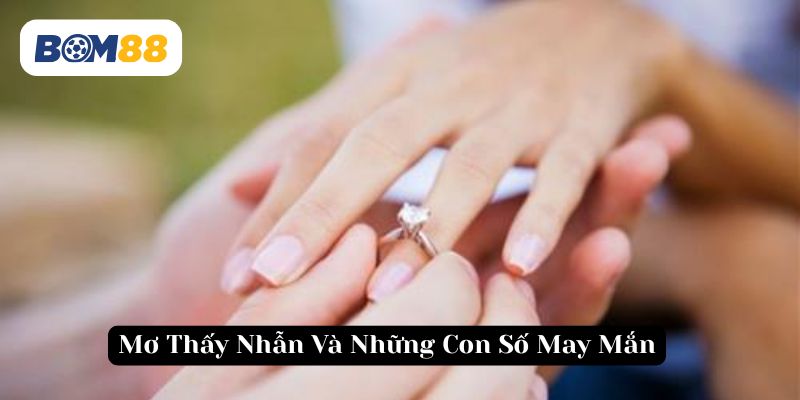 Mơ thấy nhẫn gợi ý những con số mang tài lộc