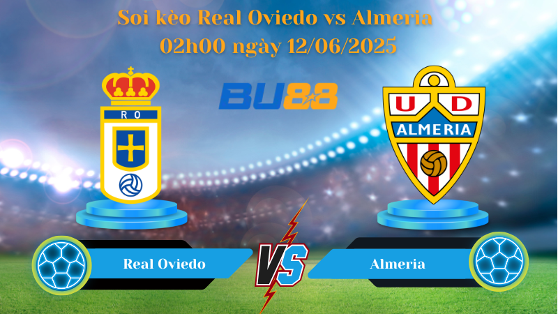 Soi kèo Real Oviedo vs Almeria 02h00 ngày 12/06/2025