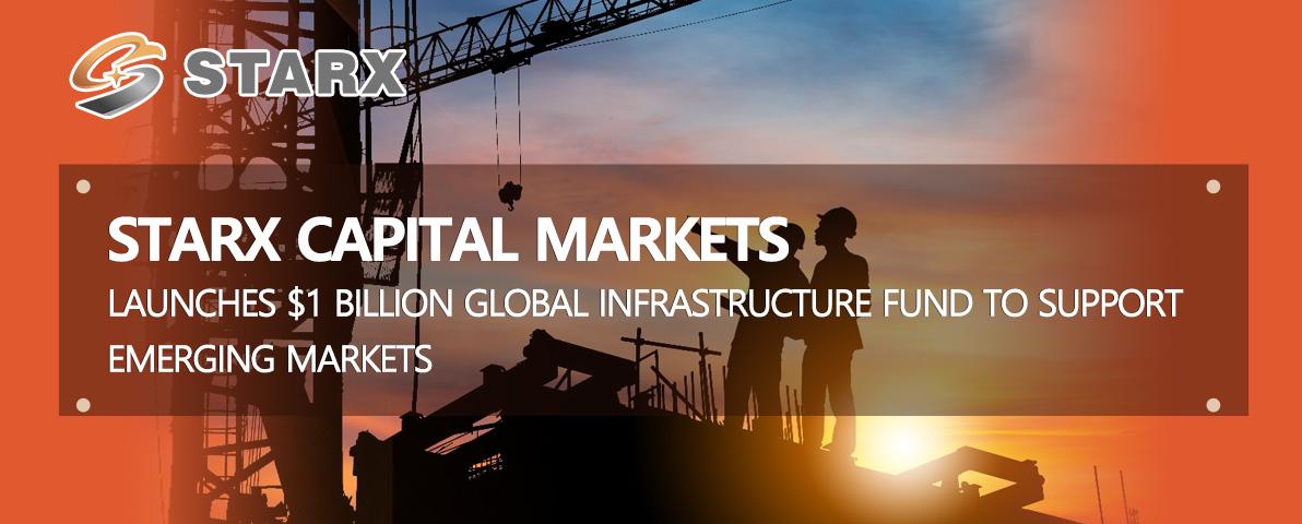 STARX Capital Markets Launches $1 Billion Global Infrastructure Fund to Support Emerging Markets