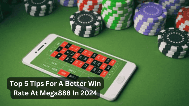 Top 5 Tips For A Better Win Rate At Mega888 In 2024
