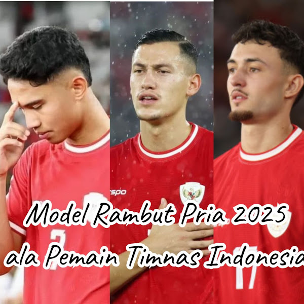 Model Rambut Pria 2025 ala Pemain Timnas Indonesia