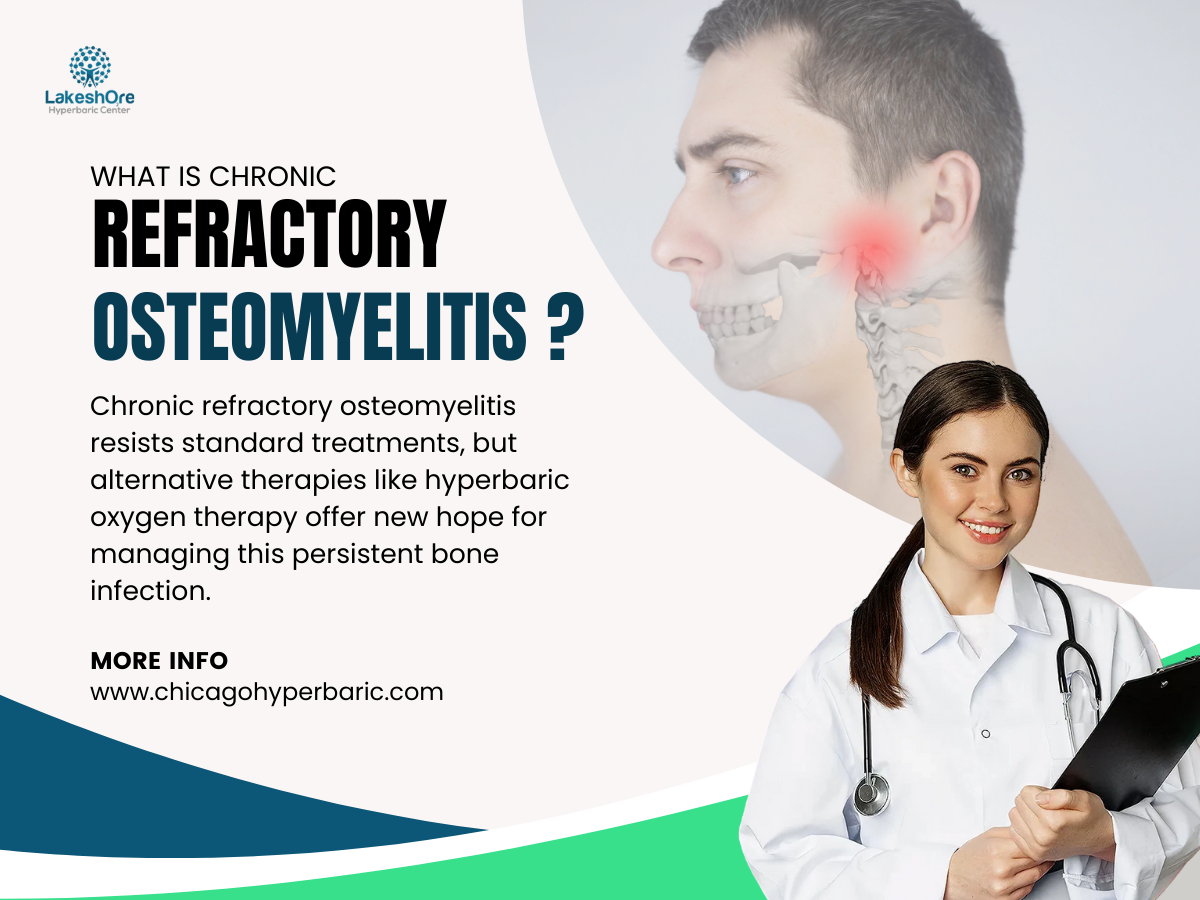 Hyperbaric Oxygen Therapy (HBOT) for Chronic Refractory Osteomyelitis Treatment: An Advanced Solution