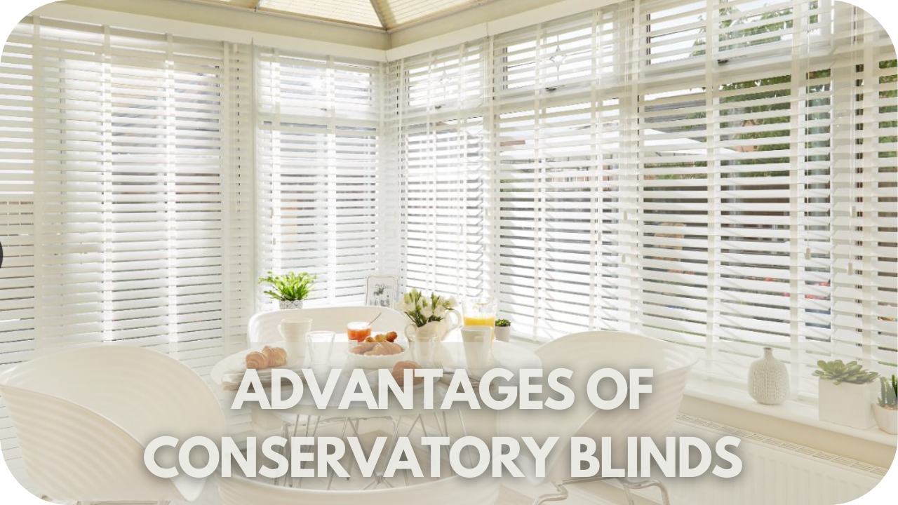 Advantages of Conservatory Blinds