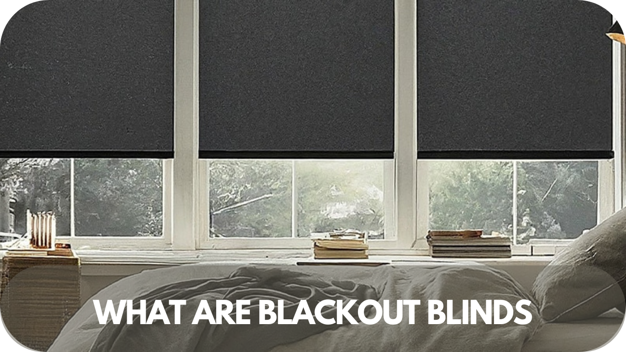 Blackout blinds explained