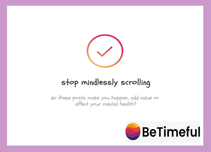 A reminder to stop scrolling mindlessly,  motivating the user to take a break from Instagram without deleting it.