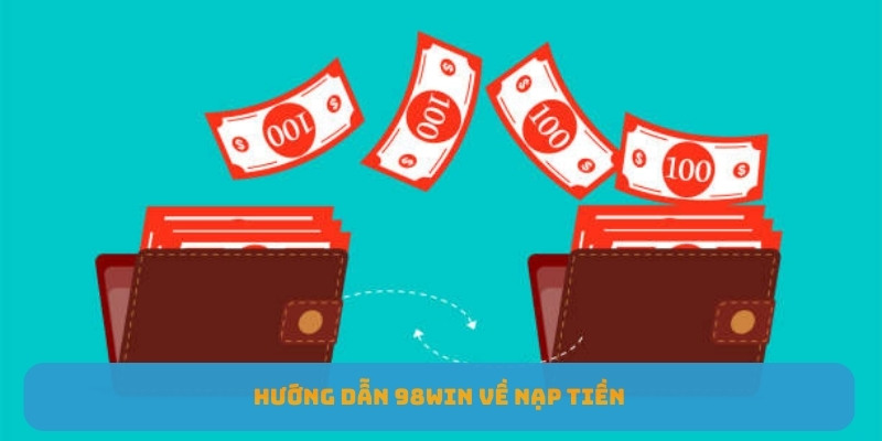 Hướng dẫn 98WIN về nạp tiền